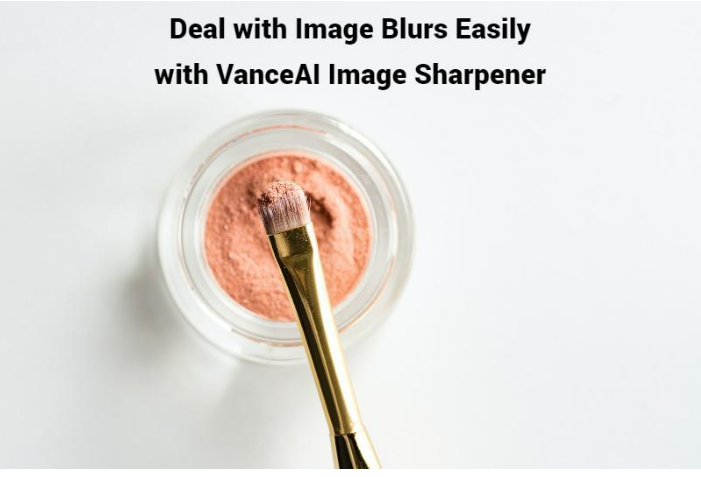 Deal with Image Blurs Easily with VanceAI Image Sharpener