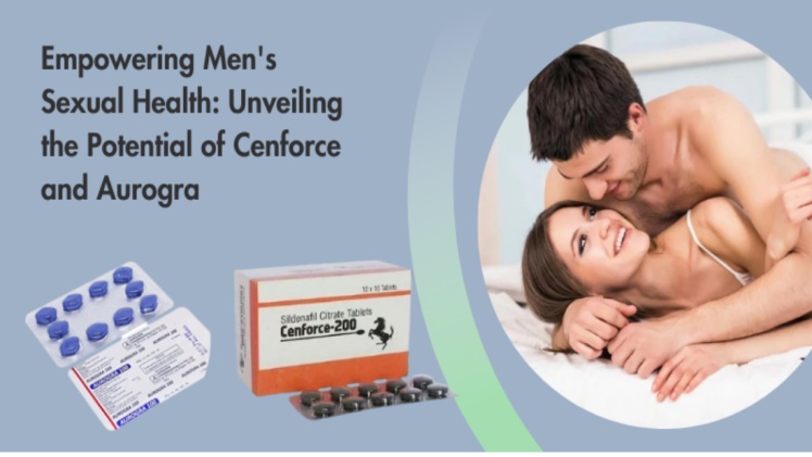 Empowering Men’s Sexual Health: Unveiling the Potential of Cenforce and Aurogra