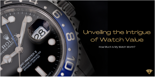 Unveiling the Intrigue of Watch Value: How Much Is My Watch Worth?