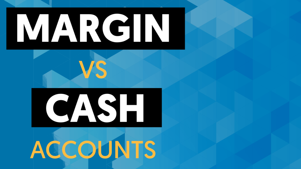 Maximising Returns: Choose Between Cash and Margin Accounts