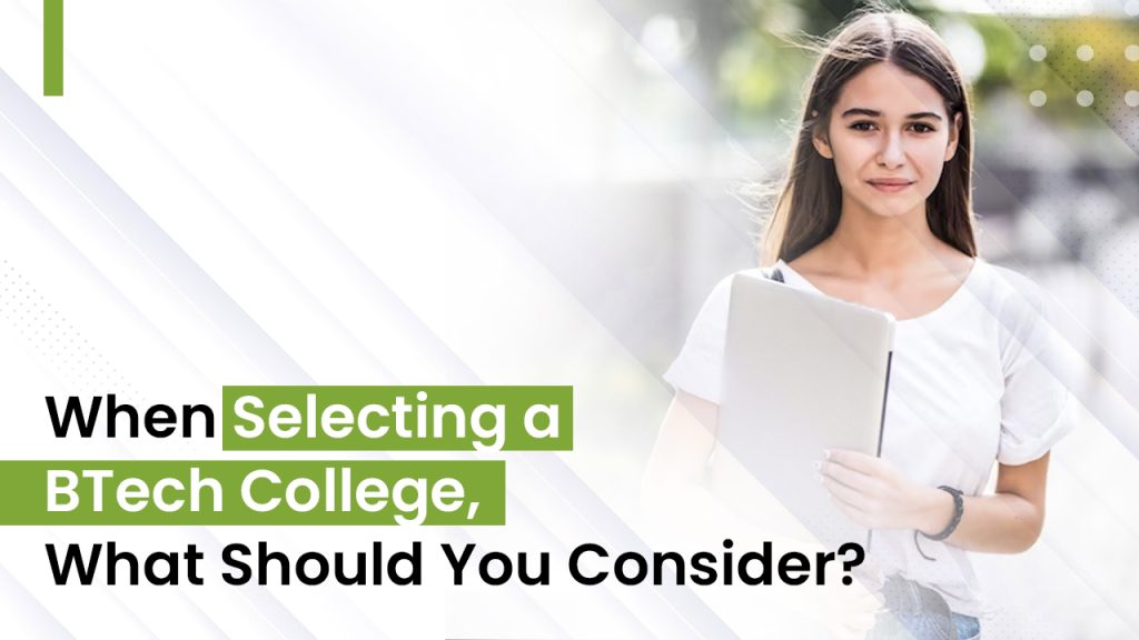 When Selecting a BTech College, What Should You Consider?